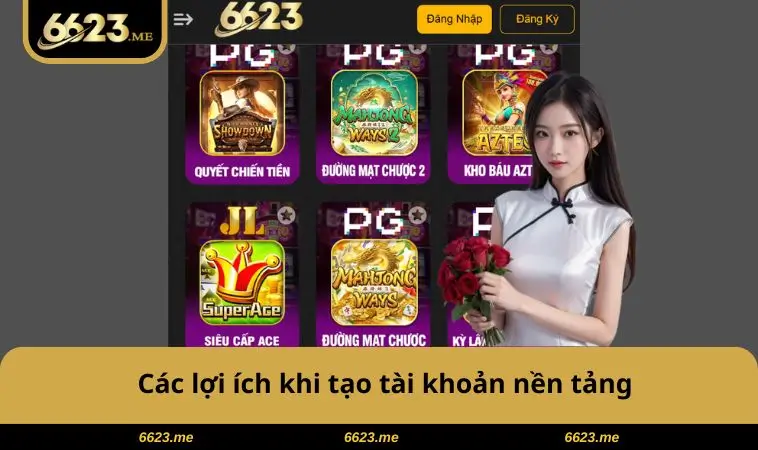 Đăng Ký 6623 2 Các lợi ích khi tạo tài khoản nền tảng