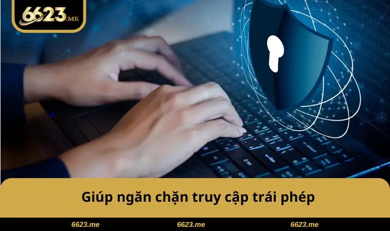 Chính Sách Bảo Mật 6623 2 Giúp chặn truy cập trái phép