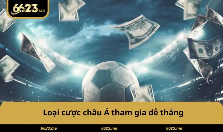 Thuật Ngữ Cá Độ Bóng Đá - Bí Quyết Nắm Kèo, Tăng Tỷ Lệ Thắng 1 Loại cược châu Á tham gia dễ thắng