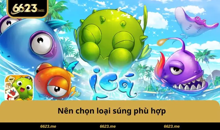 Mẹo Chơi Bắn Cá Online - 5 Chiến Lược Siêu Hiệu Quả 1 Nên chọn loại súng phù hợp